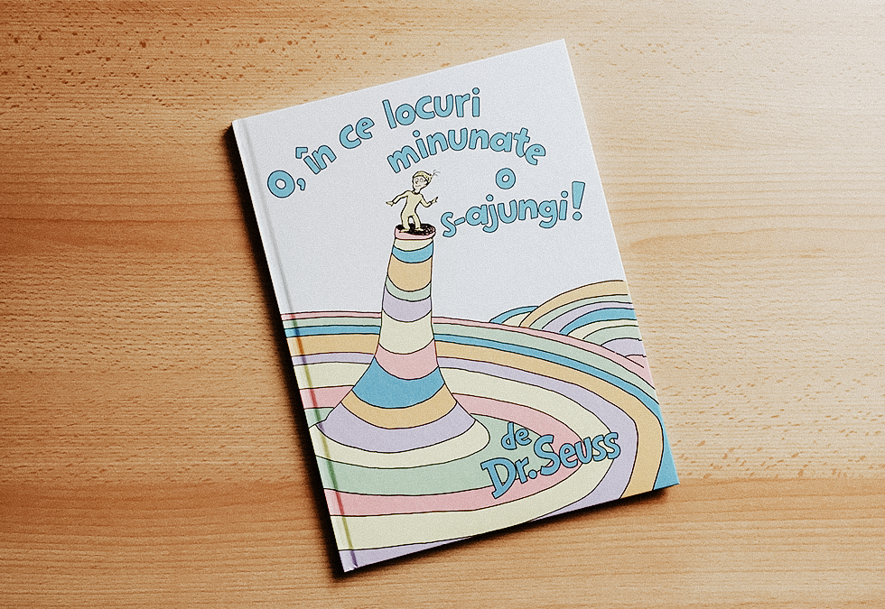 Oh, the places you’ll go! written and illustrated by Dr. Seuss